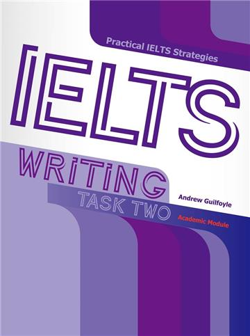 Practical IELTS Strategies: IELTS Writing Task Two (Academic Module)
