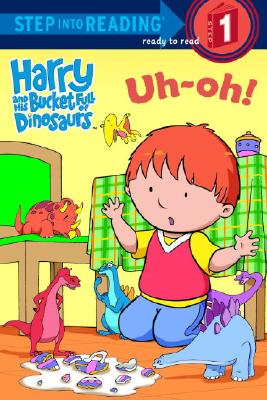 Step into Reading Step 1: Harry and His Bucket Full of Dinosaurs Uh-Oh!