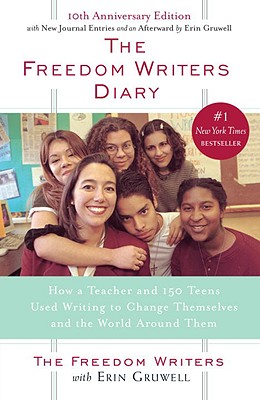 Freedom Writers Diary: How a Teacher and 150 Teens Used Writing to Change Themselves and the World
