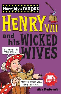 Horribly Famous: Henry VIII and His Wicked Wives