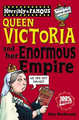 Horribly Famous: Queen Victoria and Her Enormous Empire