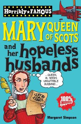 Horribly Famous: Mary Queen of Scots and her Hopeless Husbands