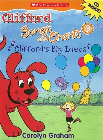 Clifford Songs and Chants: Book 3 and CD 3: Clifford’s Big Ideas