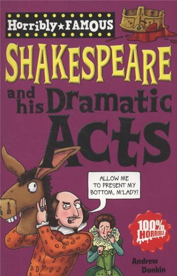 Horribly Famous: William Shakespeare and His Dramatic Acts