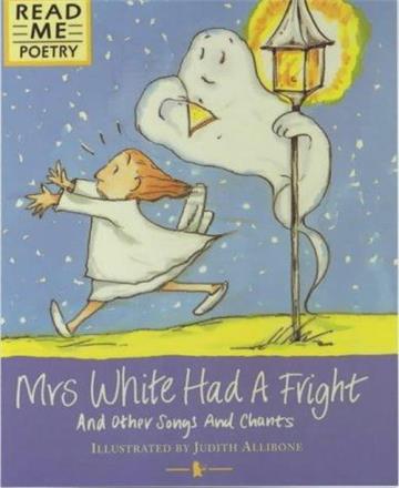 Read Me Poetry: Mrs White Had a Fright and Other Songs and Chants