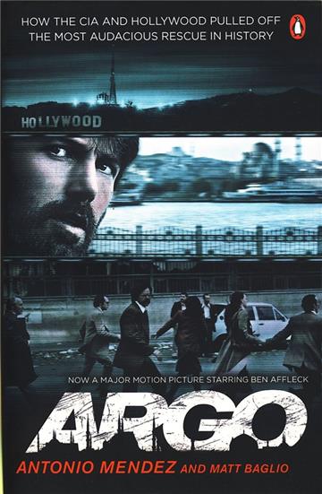 Argo : How the CIA and Hollywood Pulled Off the Most Audacious Rescue in History