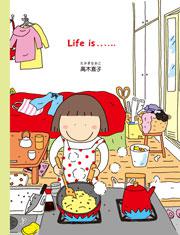 Life is......