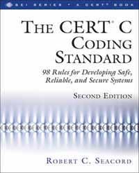 THE CERT C CODING STANDARD: 98 RULES FOR DEVELOPING SAFE, RELIABLE, AND SECURE SYSTEMS 2/E