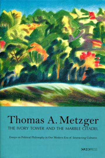 The Ivory Tower and the Marble Citadel:Essays on Political Philosophy in Our Modern Era of Interacting Cultures