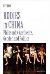 Bodies in China: Philosophy, Aesthetics, Gender, and Politics