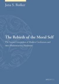 The Rebirth of the Moral Self: The Second Generation of Modern Confucians and their Modernization Discourses