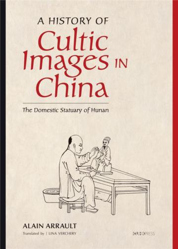 A History of Cultic Images in China ― The Domestic Statuary of Hunan