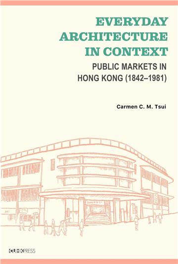 Everyday Architecture in Context:Public Markets in Hong Kong (1842–1981)