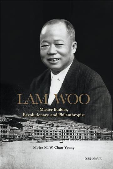 Lam Woo:Master Builder, Revolutionary, and Philanthropist