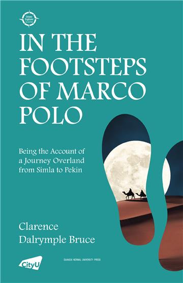 In the Footsteps of Marco Polo: Being the Account of a Journey Overland from Simla to Pekin