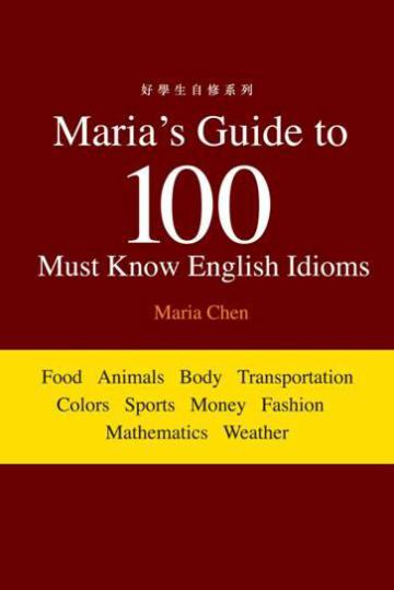 Maria’s Guide to 100 Must Know English Idioms