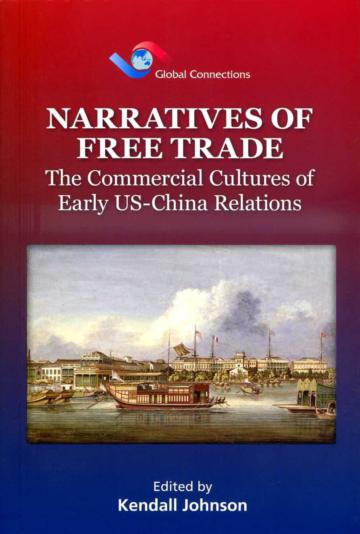 Narratives of Free Trade：The Commercial Cultures of Early US-China Relations