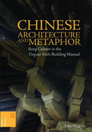 Chinese Architecture and Metaphor：Song Culture in the Yingzao Fashi Building Manual