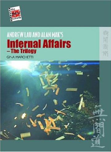 ANDREW LAU AND ALAN MAK’S INFERNAL AFFAIRS - THE TRILOGY－The New Hong Kong Cinema Series