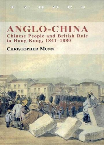 Anglo-China : Chinese People and British Rule in Hong Kong, 1841-1880