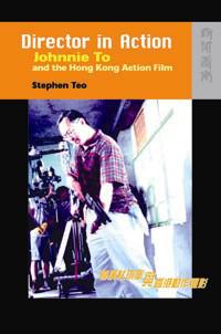 Director in Action : Johnnie To and the Hong Kong Action Film