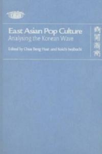 East Asian Pop Culture : Analysing the Korean Wave