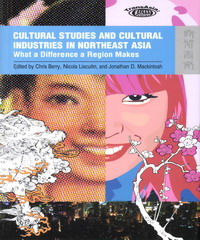 Cultural Studies and Cultural Industries in Northeast Asia : What a Difference a Region Makes
