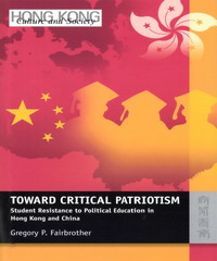 Toward Critical Patriotism：Student Resistance to Political Education in Hong Kong and China