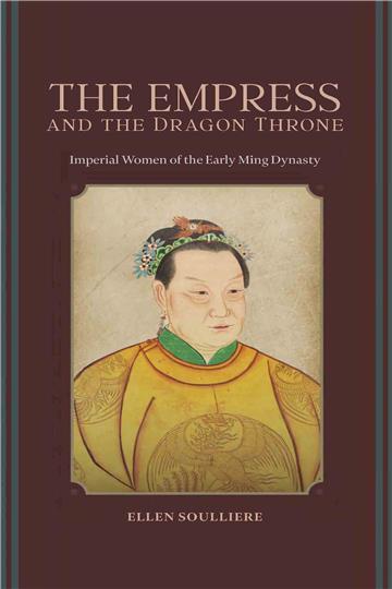 The Empress and the Dragon Throne: Imperial Women of the Early Ming Dynasty