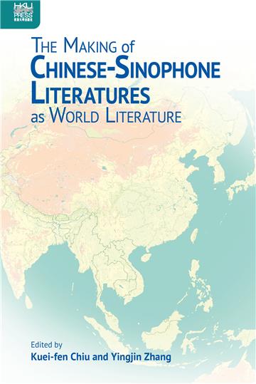 The Making of Chinese-Sinophone Literatures as World Literature