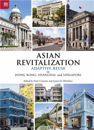 Asian Revitalization: Adaptive Reuse in Hong Kong, Shanghai, and Singapore