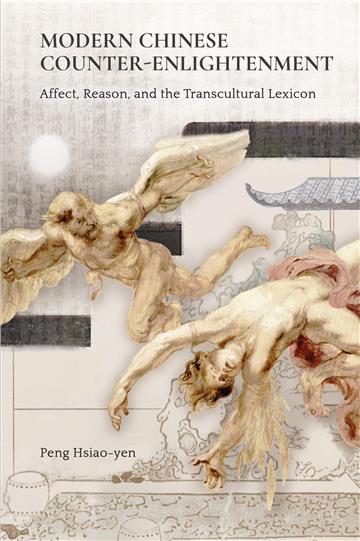Modern Chinese Counter-Enlightenment: Affect, Reason, and the Transcultural Lexicon