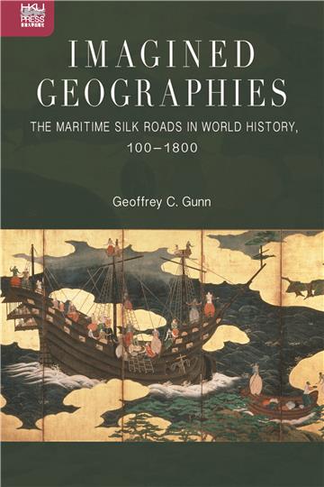Imagined Geographies: The Maritime Silk Roads in World History, 100–1800