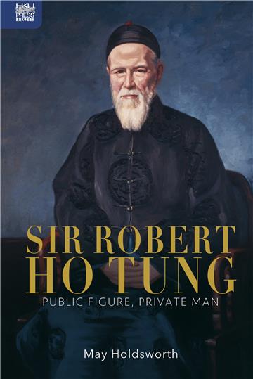 Sir Robert Ho Tung: Public Figure, Private Man