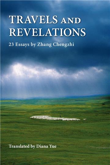 Travels and Revelations: 23 Essays by Zhang Chengzhi