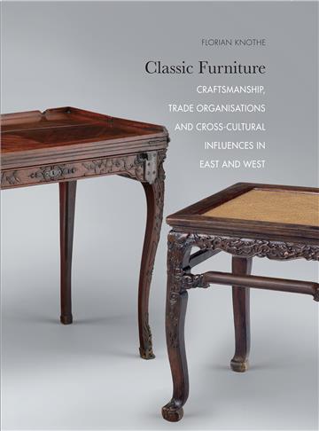 Classic Furniture: Craftsmanship, Trade Organisations and Cross-Cultural Influences in East and West