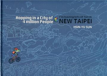 Hopping in a city of four million people：I am having lots of fun in New Taipei[精裝]