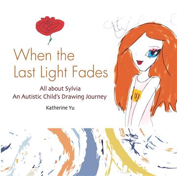 When the Last Light Fades：All about Sylvia - An Autistic Child’s Drawing Journey