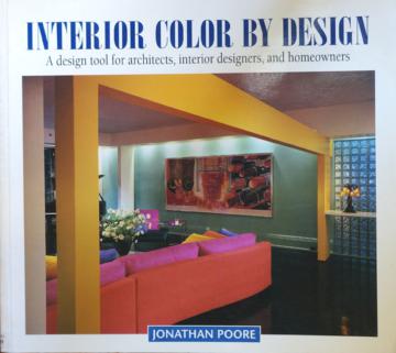 Interior Color by Design : A Design Tool for Architects, Interior Designers, and Homeowners