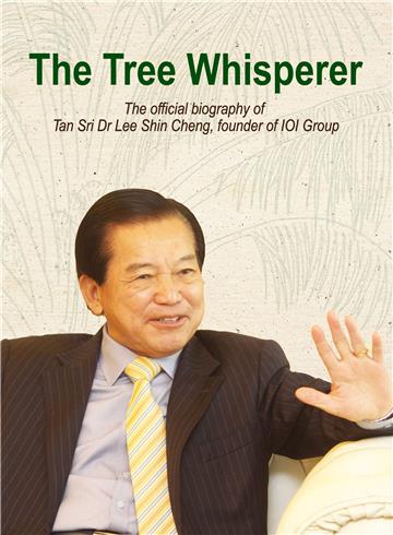 The Tree Whisperer：The official biography of Tan Sri Dr Lee Shin Cheng, founder of IOI Group