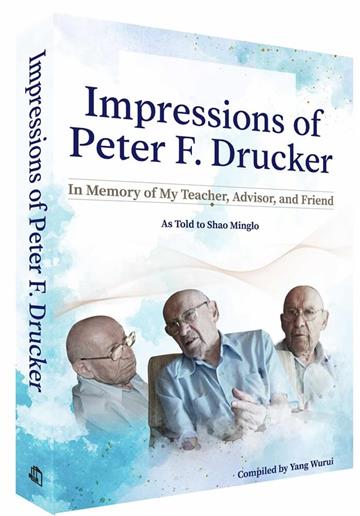 Impressions of Peter F. Drucker︰In Memory of My Teacher, Advisor, and Friend