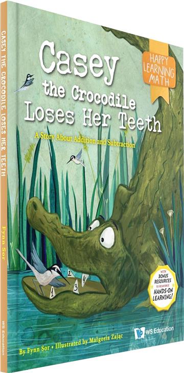 Casey the Crocodile Loses Her Teeth: A Story About Addition and Subtraction