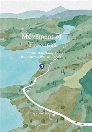 Movement of Flowings - Provincial Highway 3 : lts Romantic Past and Present[精裝]