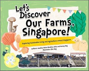 Let\\’s Discover Our Farms, Singapore!: Exploring Sustainable Living and Agriculture Around Singapore（精）