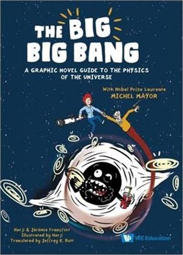 BIG BIG BANG, THE: A GRAPHIC NOVEL GUIDE TO THE PHYSICS OF THE UNIVERSE (WITH NOBEL PRIZE LAUREATE MICHEL MAYOR)