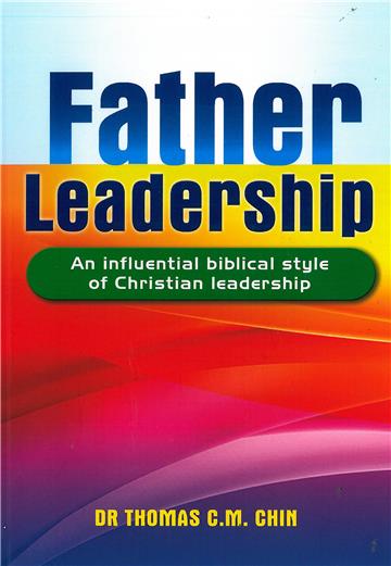 Father Leadership：An Influential Biblical Style of Christian Leadership