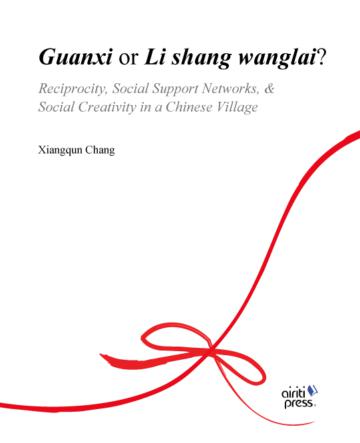 Guanxi or Li shang wanglai？-- Reciprocity, Social Support Networks, & Social Creativity in a Chinese Village－人類學研究系列
