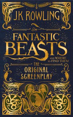 Fantastic Beasts and where to Find Them： The Original Screenplay