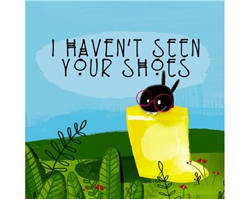 I Haven’t Seen Your Shoes