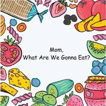 Mom, What are We Gonna Eat?